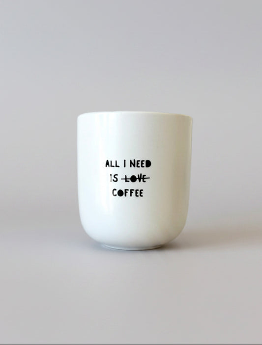 Tasse „all i need is coffee“